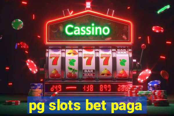 pg slots bet paga